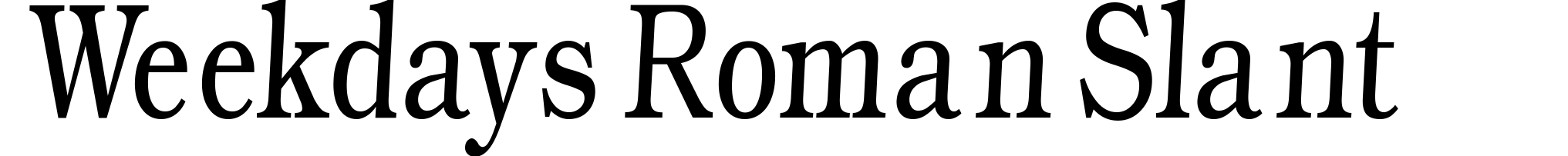 Weekdays Roman Slant