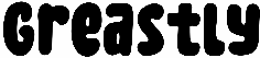 Greastly