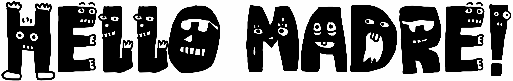 Hello Madre!
