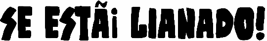 Se estÃ¡ lianado!
