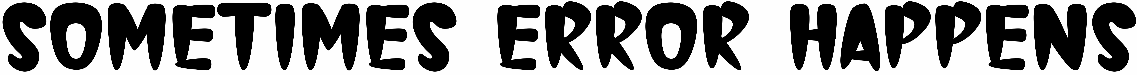 Sometimes Error Happens