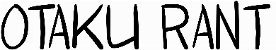 Otaku Rant