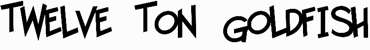 Twelve Ton Goldfish