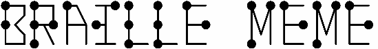 Braille Meme