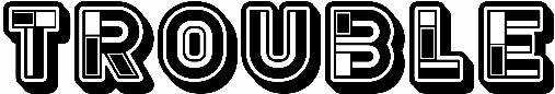 Trouble