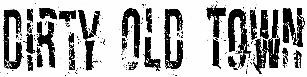 Dirty Old Town
