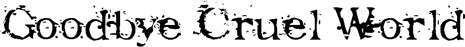 Goodbye Cruel World