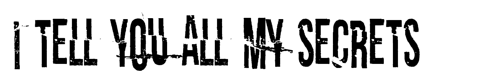 I tell you all my secrets