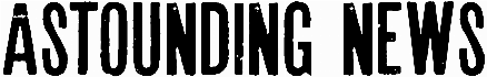 Astounding news