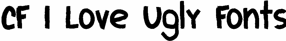 CF I Love Ugly Fonts
