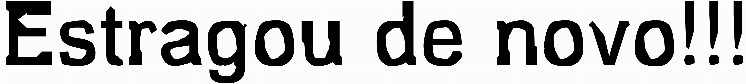Estragou de novo!!!