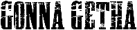 Gonna Getha