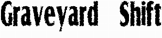 Graveyard Shift