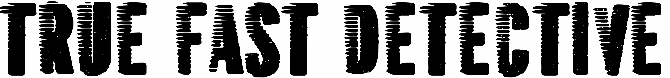 True Fast Detective
