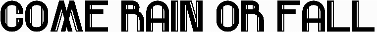 Come Rain Or Fall