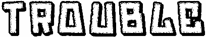 Trouble
