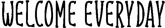 Welcome Everyday