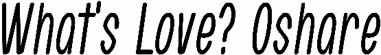 What's Love? Oshare
