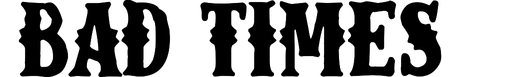 Bad Times