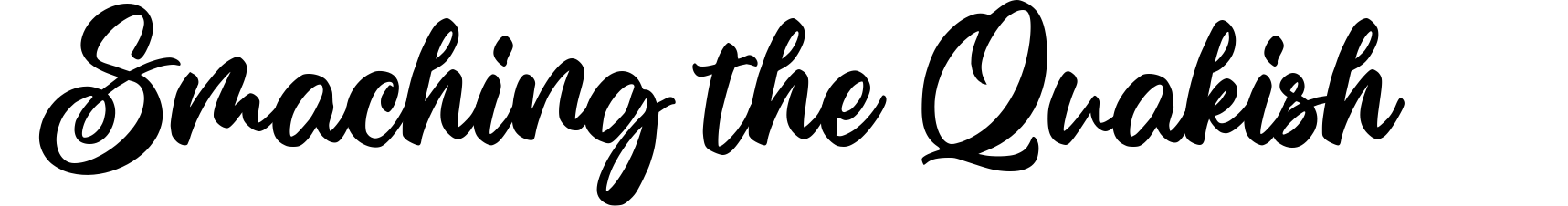 Smaching the Quakish