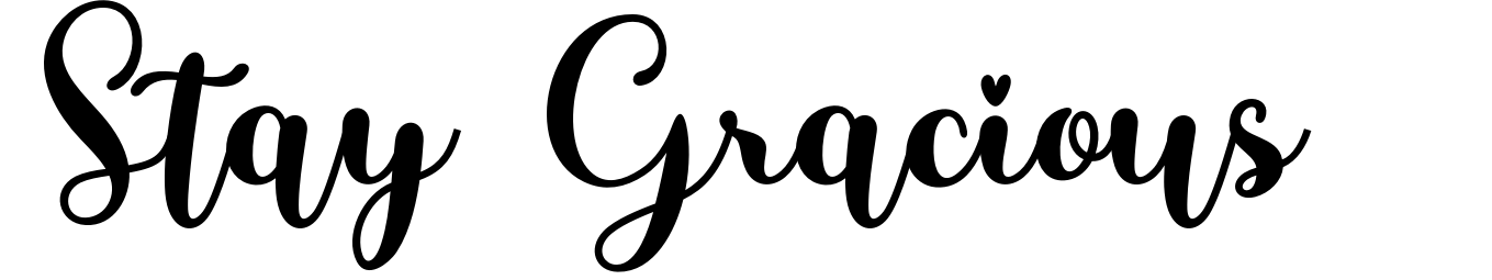 Stay Gracious