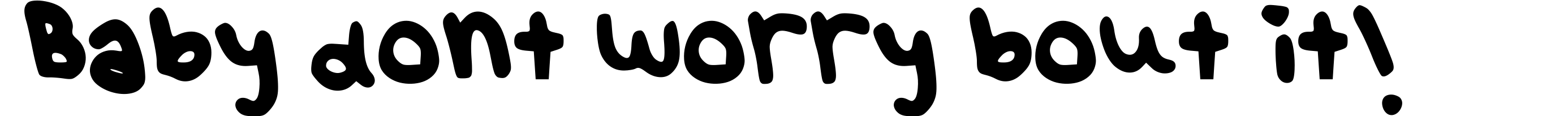 Baby dont worry bout it!
