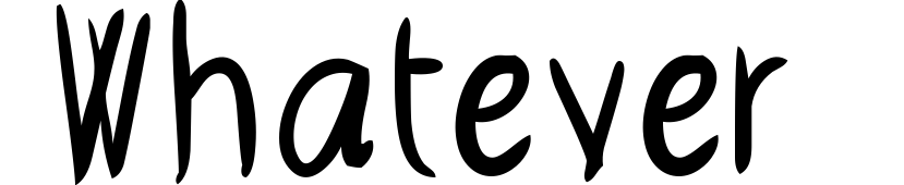 Whatever