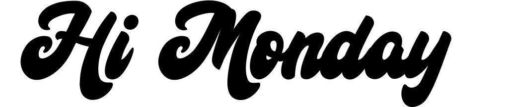 Hi Monday