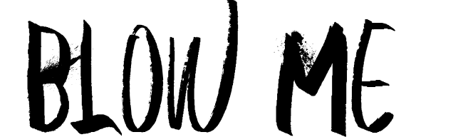 Blow Me