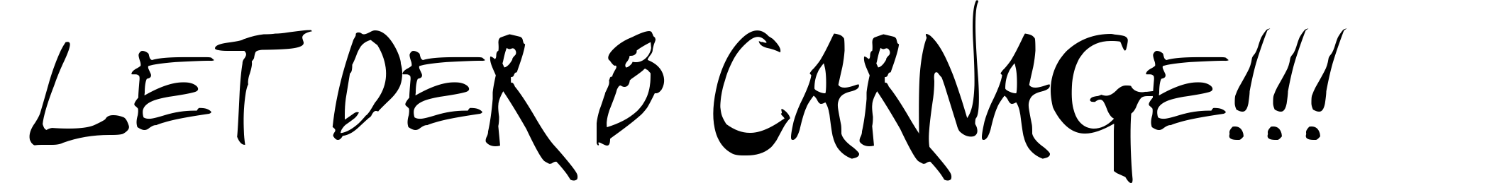 Let Der B Carnage!!!
