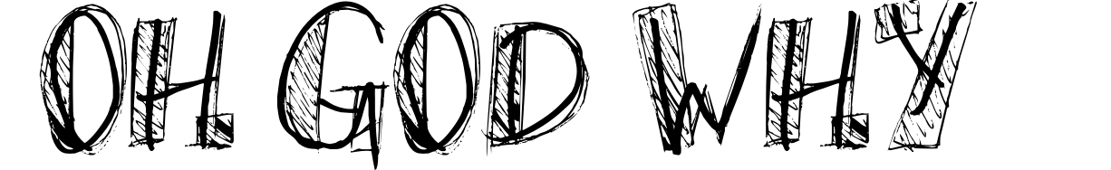 Oh God Why