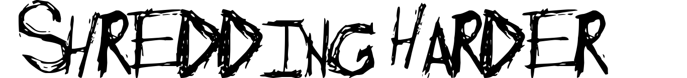 Shredding Harder