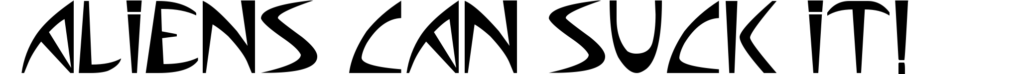 Aliens can suck it!