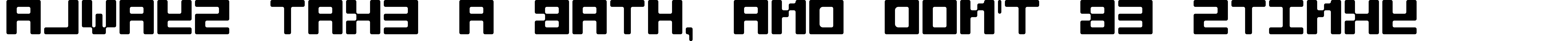 Always take a bath, and don't be stinky