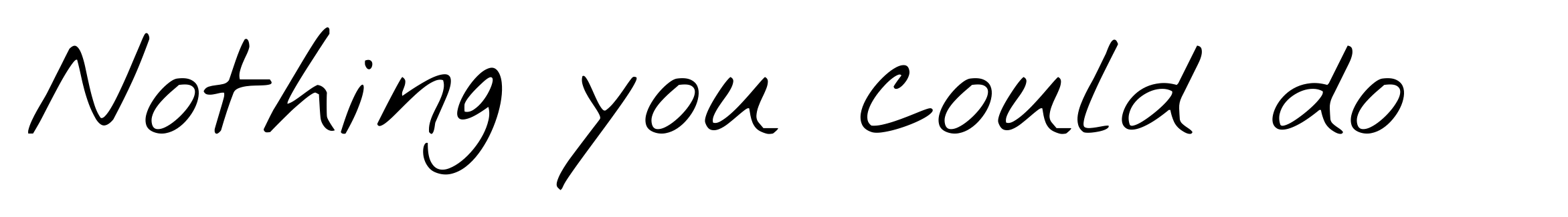 Nothing you could do