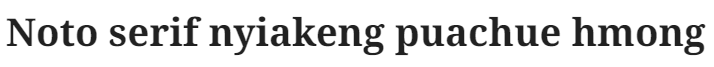 Noto serif nyiakeng puachue hmong