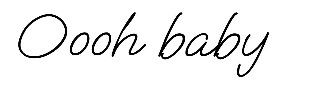Oooh baby